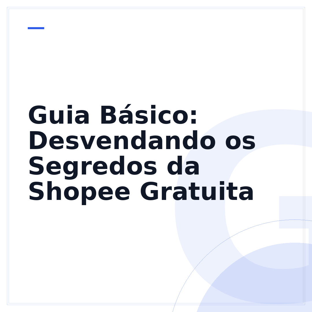 Guia Básico: Desvendando os Segredos da Shopee Gratuita