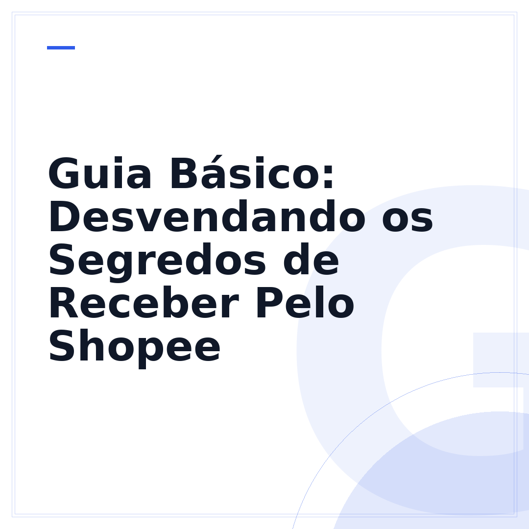 Guia Básico: Desvendando os Segredos de Receber Pelo Shopee