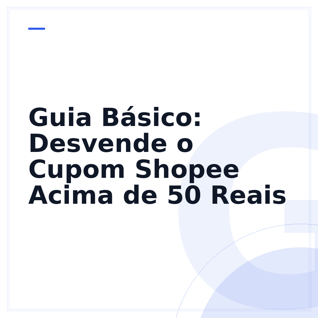 Guia Básico: Desvende o Cupom Shopee Acima de 50 Reais