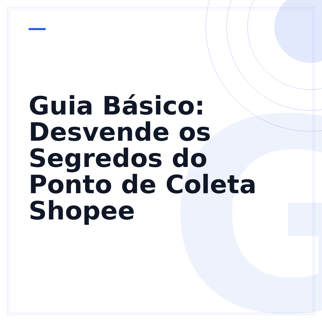 Guia Básico: Desvende os Segredos do Ponto de Coleta Shopee