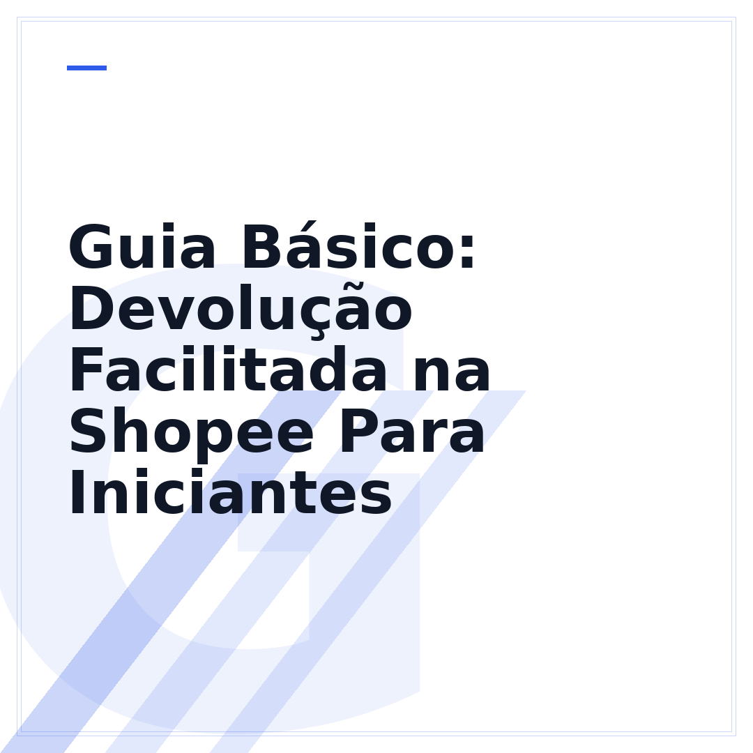 Guia Básico: Devolução Facilitada na Shopee Para Iniciantes