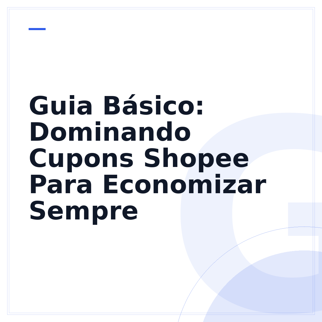 Guia Básico: Dominando Cupons Shopee Para Economizar Sempre