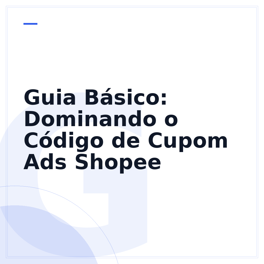 Guia Básico: Dominando o Código de Cupom Ads Shopee