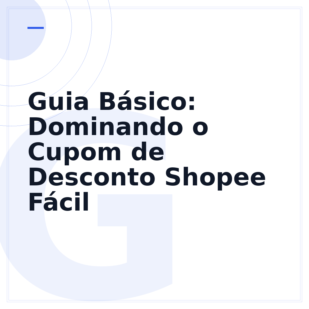 Guia Básico: Dominando o Cupom de Desconto Shopee Fácil