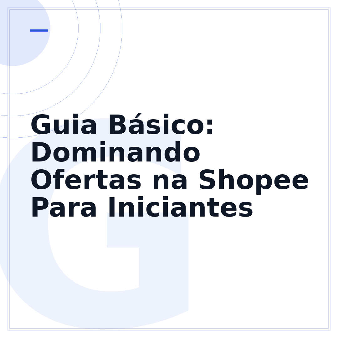 Guia Básico: Dominando Ofertas na Shopee Para Iniciantes