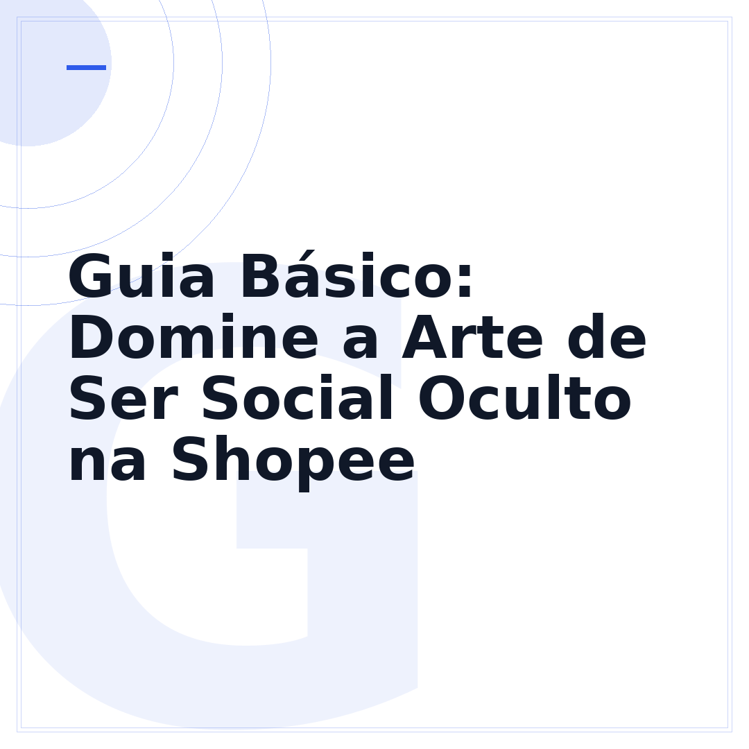Guia Básico: Domine a Arte de Ser Social Oculto na Shopee