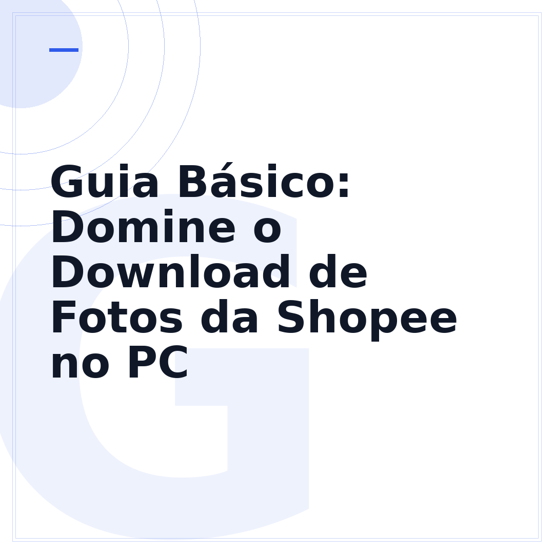Guia Básico: Domine o Download de Fotos da Shopee no PC