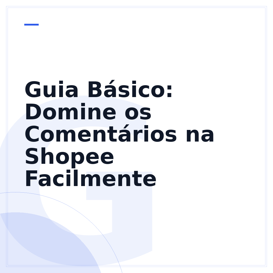 Guia Básico: Domine os Comentários na Shopee Facilmente