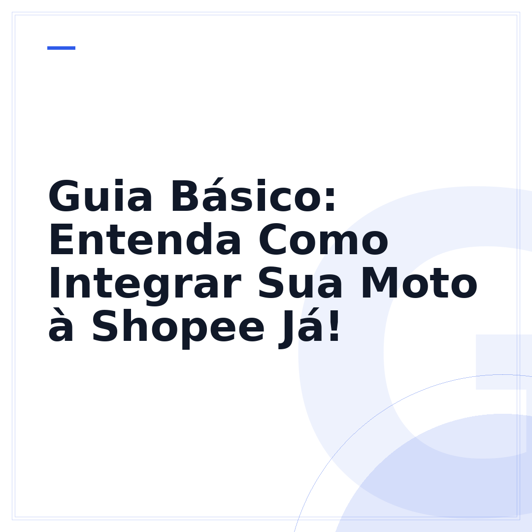 Guia Básico: Entenda Como Integrar Sua Moto à Shopee Já!