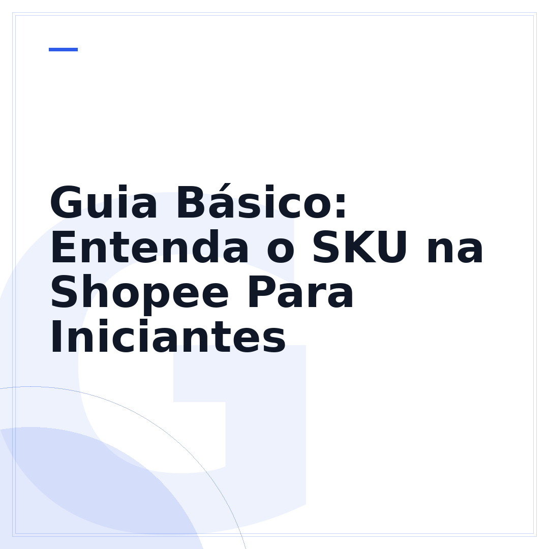 Guia Básico: Entenda o SKU na Shopee Para Iniciantes