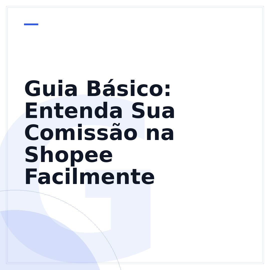 Guia Básico: Entenda Sua Comissão na Shopee Facilmente