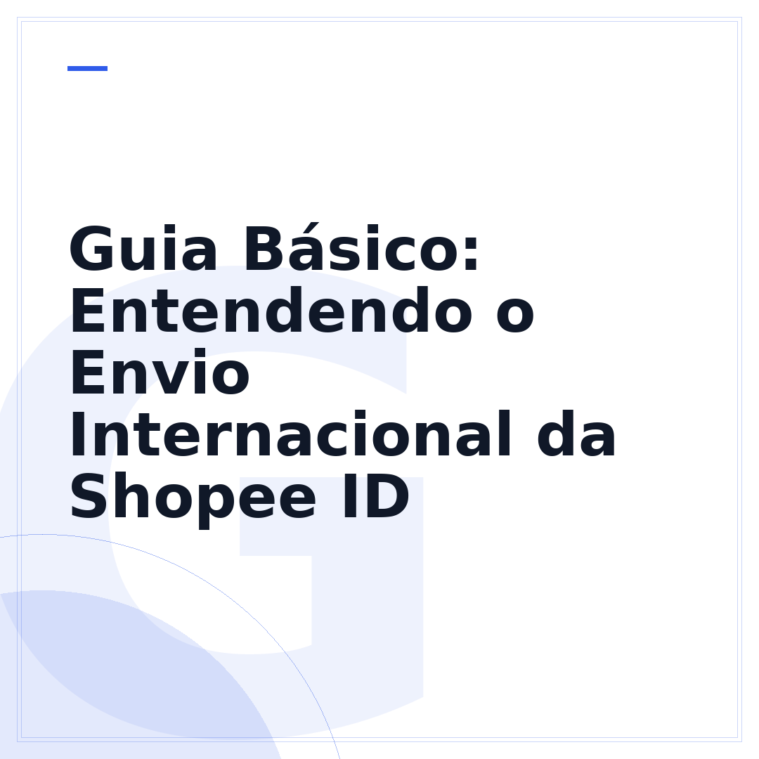 Guia Básico: Entendendo o Envio Internacional da Shopee ID