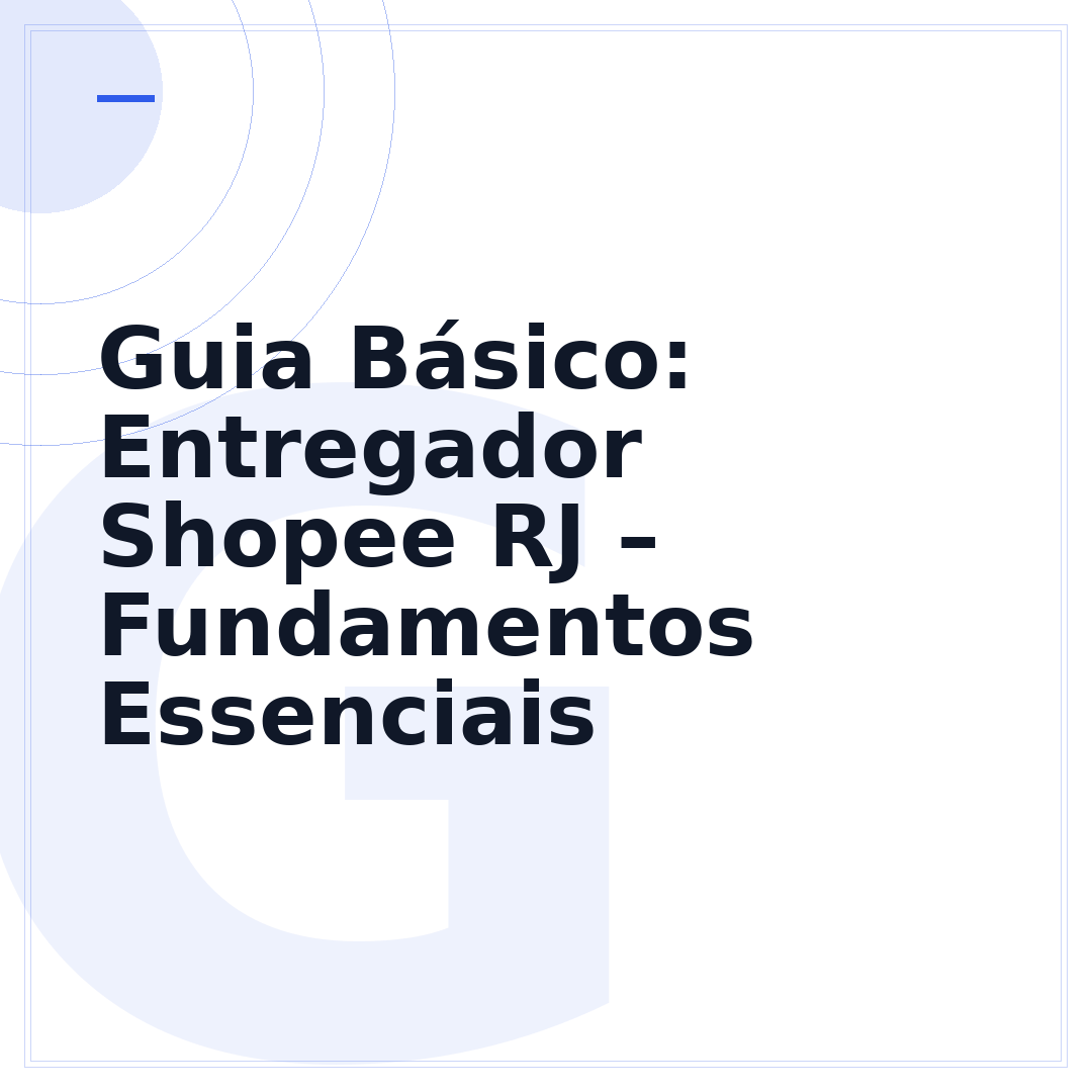 Guia Básico: Entregador Shopee RJ – Fundamentos Essenciais