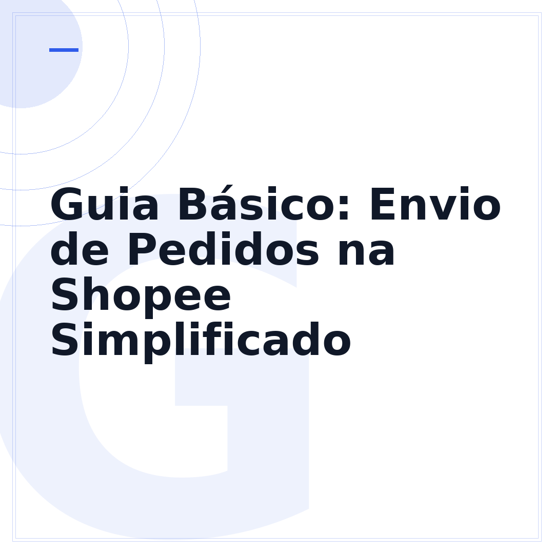Guia Básico: Envio de Pedidos na Shopee Simplificado