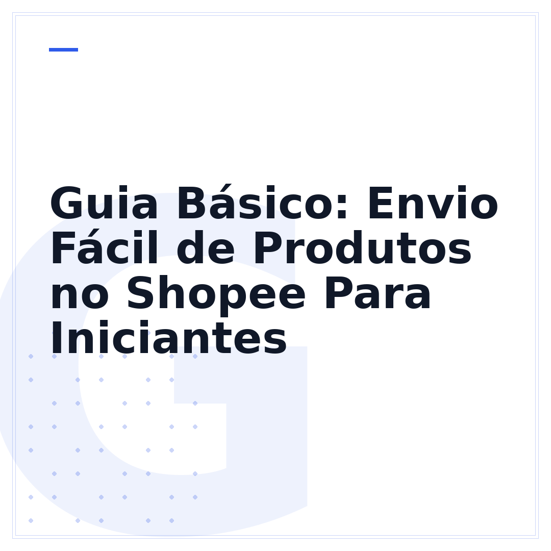 Guia Básico: Envio Fácil de Produtos no Shopee Para Iniciantes