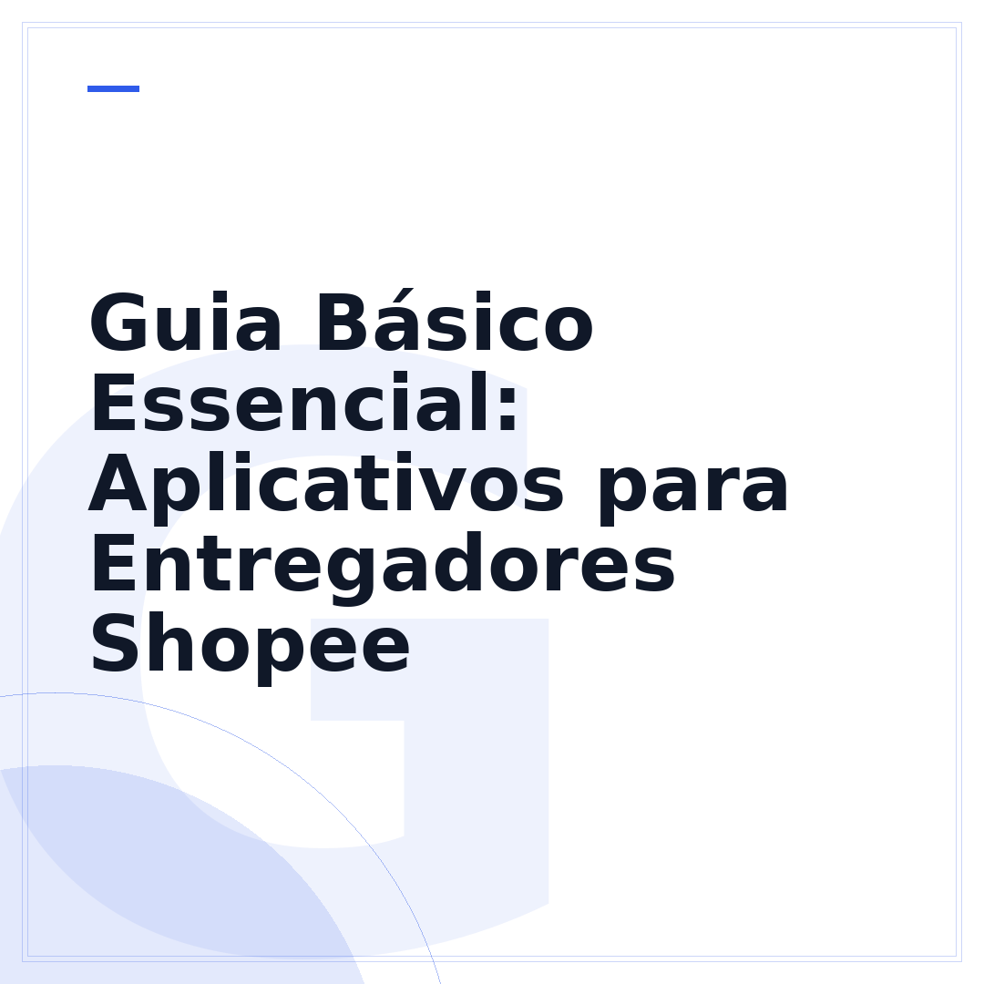 Guia Básico Essencial: Aplicativos para Entregadores Shopee