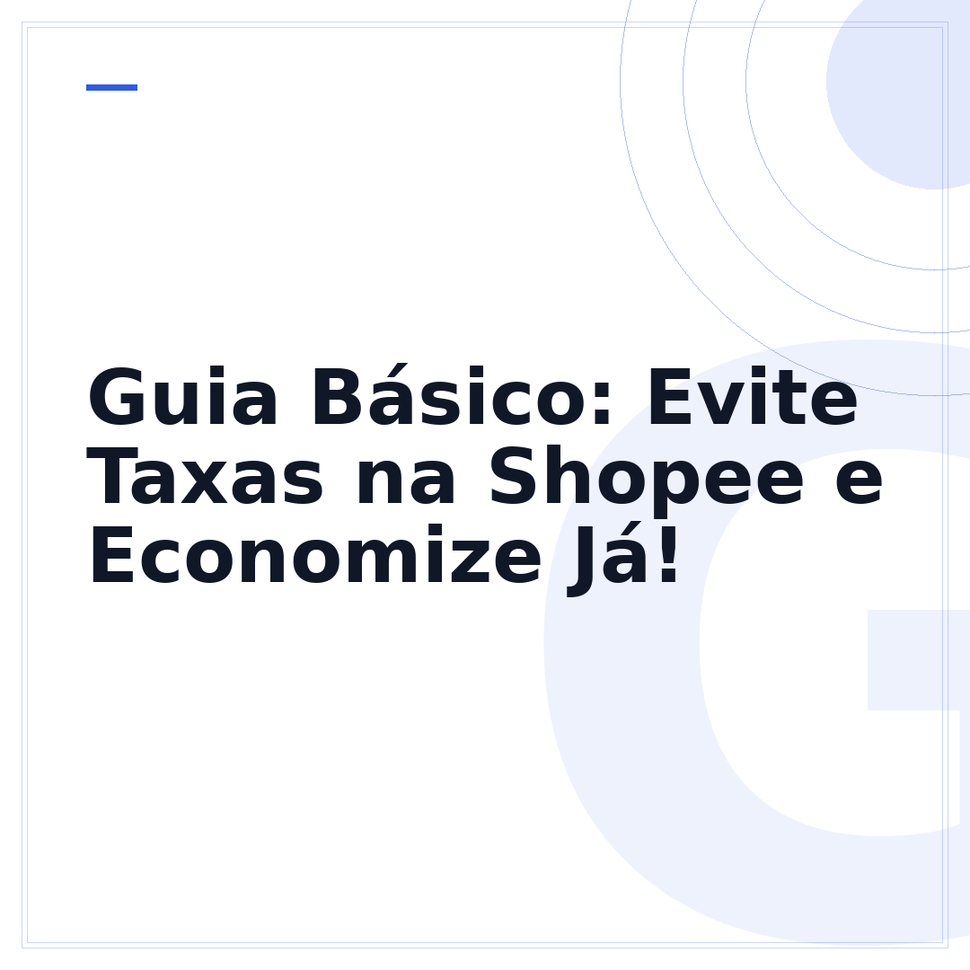 Guia Básico: Evite Taxas na Shopee e Economize Já!
