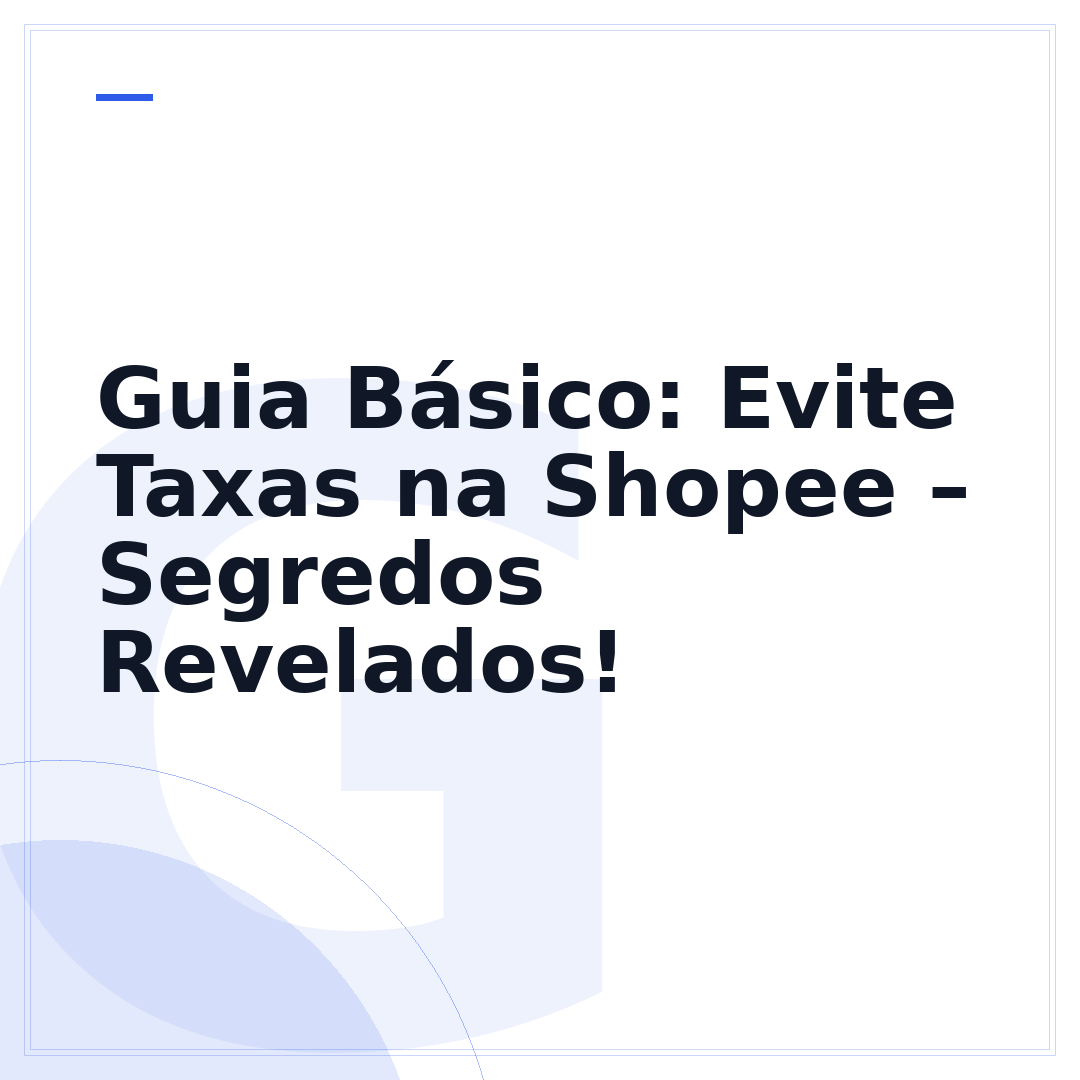 Guia Básico: Evite Taxas na Shopee – Segredos Revelados!