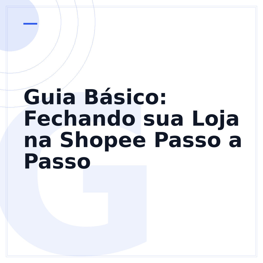 Guia Básico: Fechando sua Loja na Shopee Passo a Passo