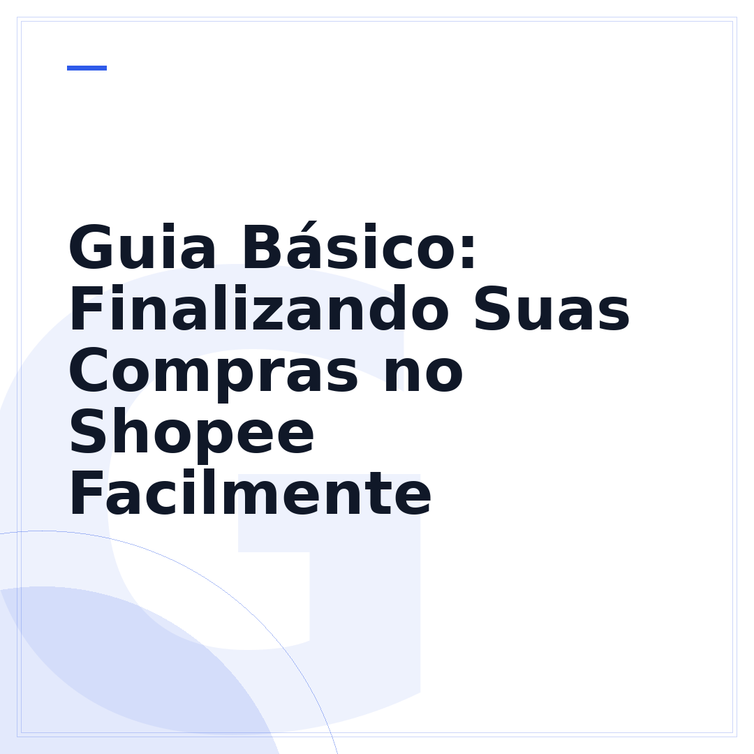 Guia Básico: Finalizando Suas Compras no Shopee Facilmente