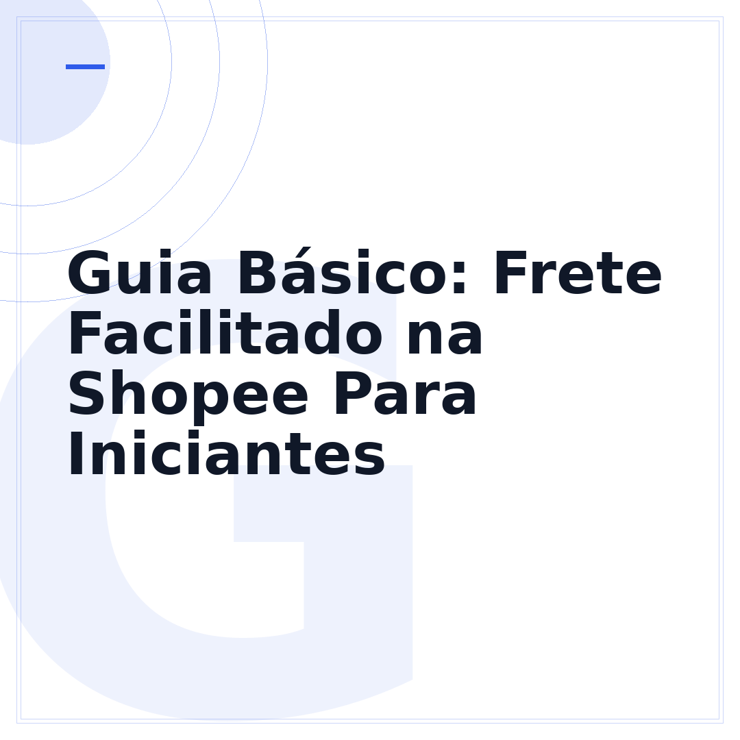 Guia Básico: Frete Facilitado na Shopee Para Iniciantes