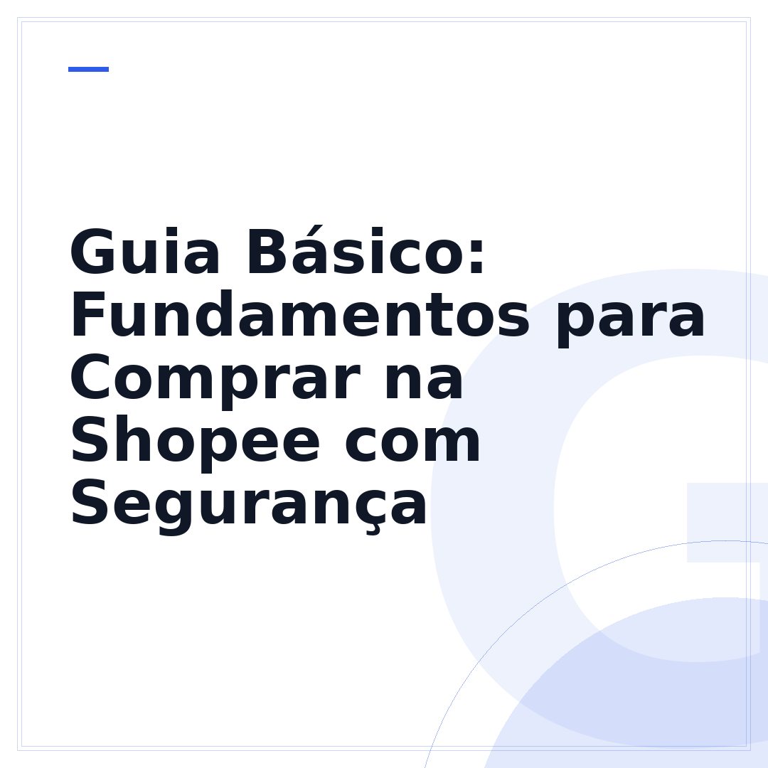 Guia Básico: Fundamentos para Comprar na Shopee com Segurança
