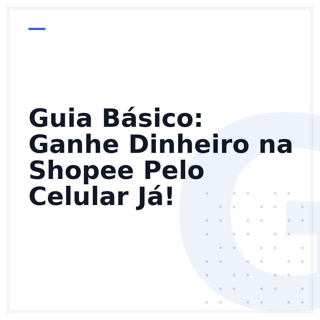Guia Básico: Ganhe Dinheiro na Shopee Pelo Celular Já!