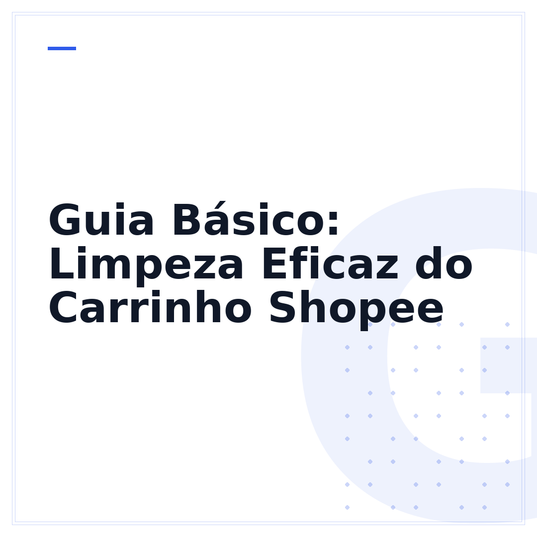 Guia Básico: Limpeza Eficaz do Carrinho Shopee