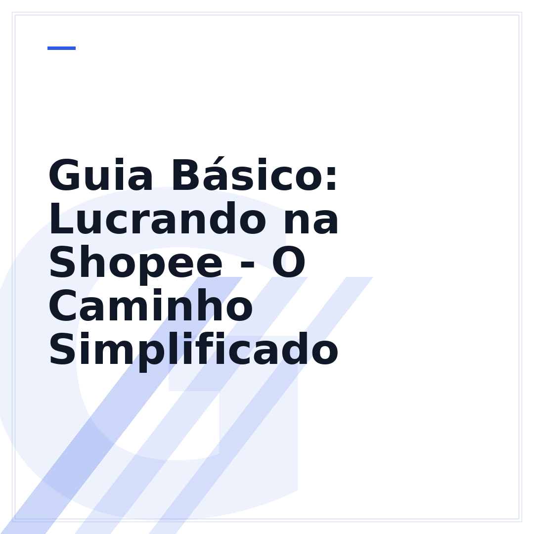 Guia Básico: Lucrando na Shopee - O Caminho Simplificado