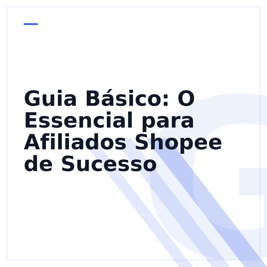Guia Básico: O Essencial para Afiliados Shopee de Sucesso