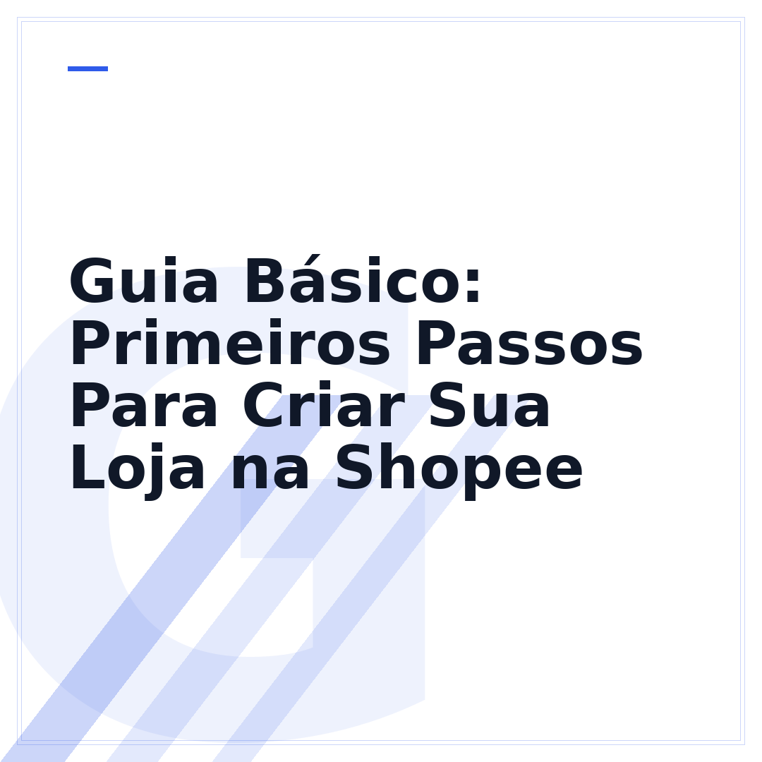 Guia Básico: Primeiros Passos Para Criar Sua Loja na Shopee