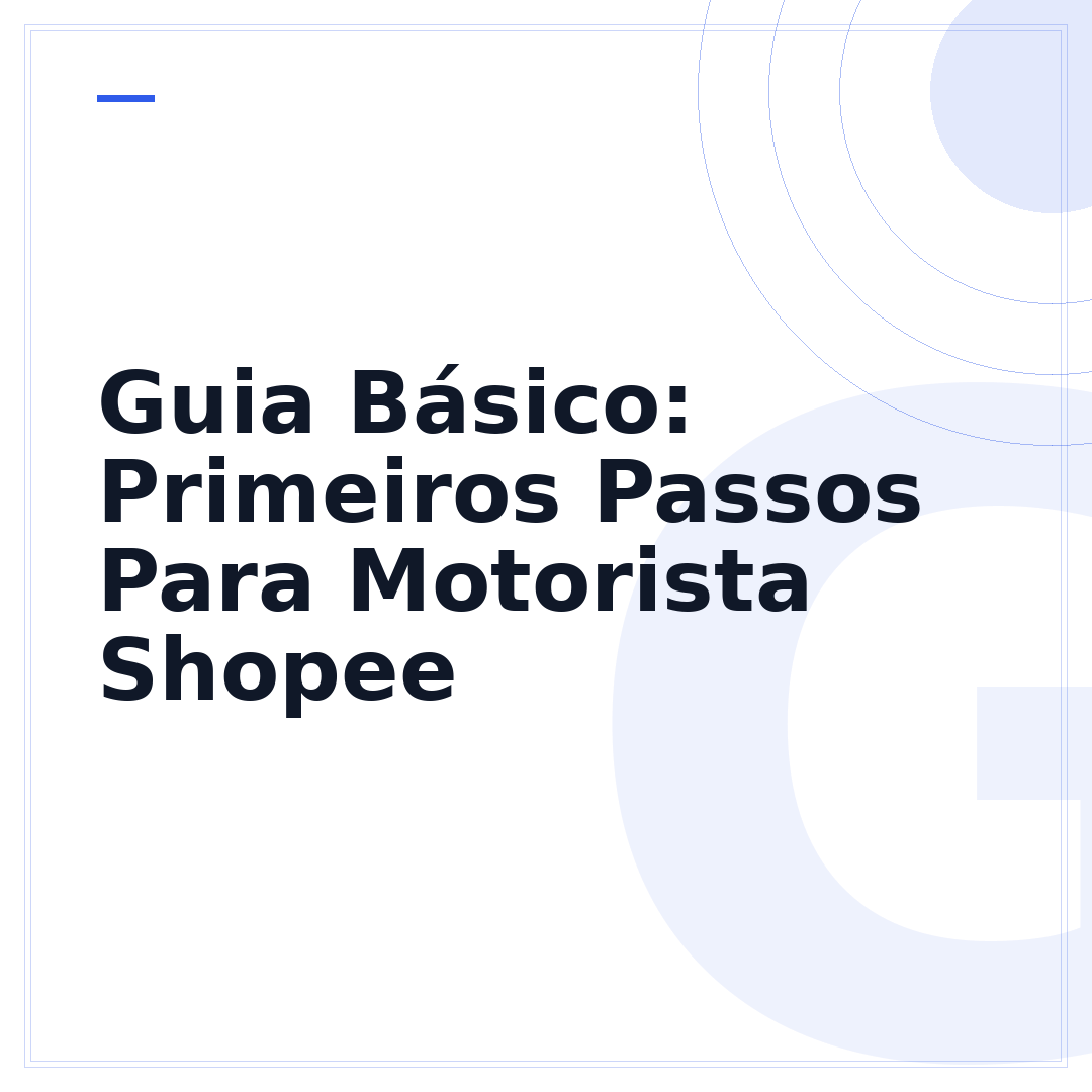 Guia Básico: Primeiros Passos Para Motorista Shopee