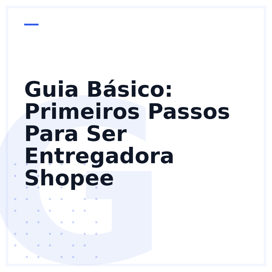 Guia Básico: Primeiros Passos Para Ser Entregadora Shopee