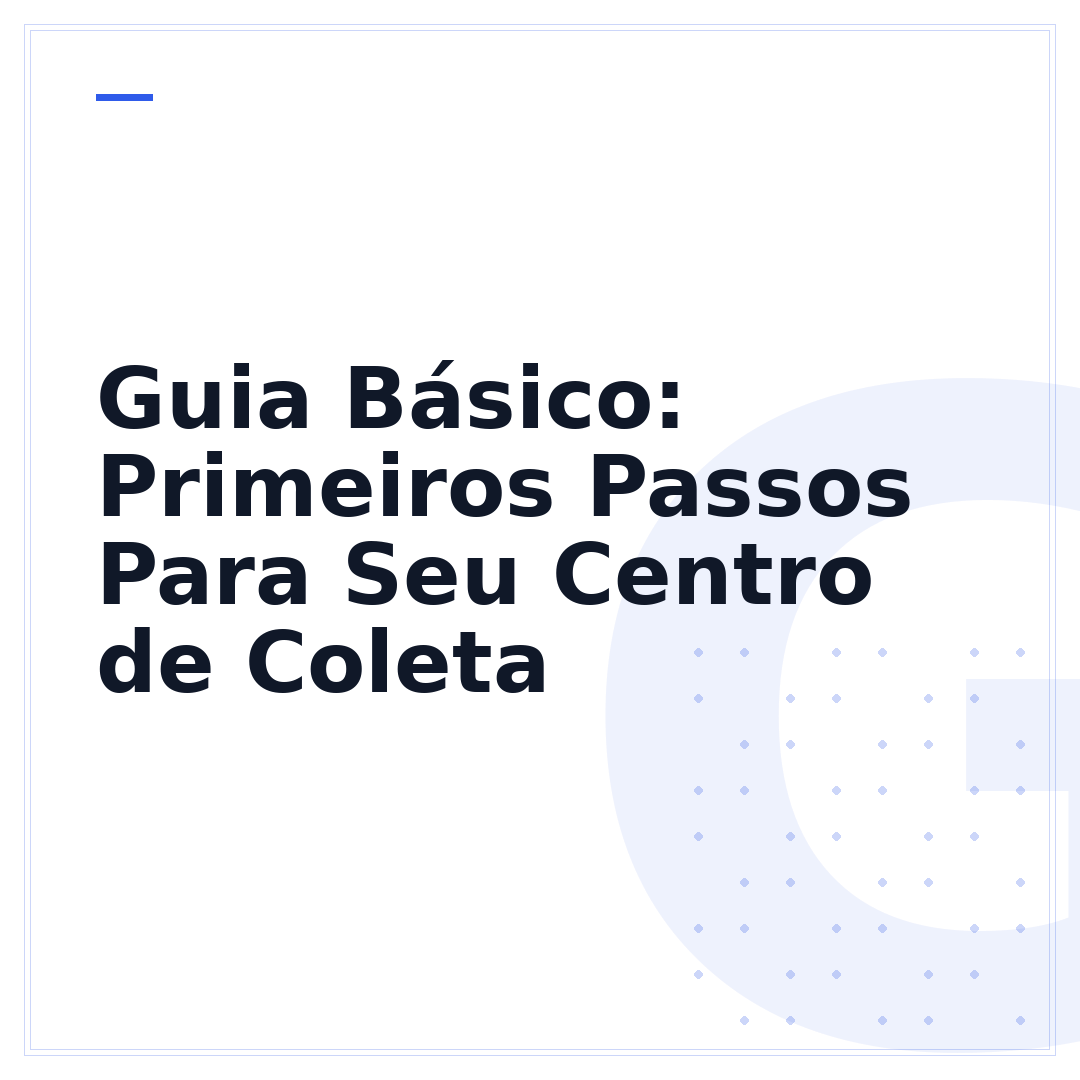 Guia Básico: Primeiros Passos Para Seu Centro de Coleta