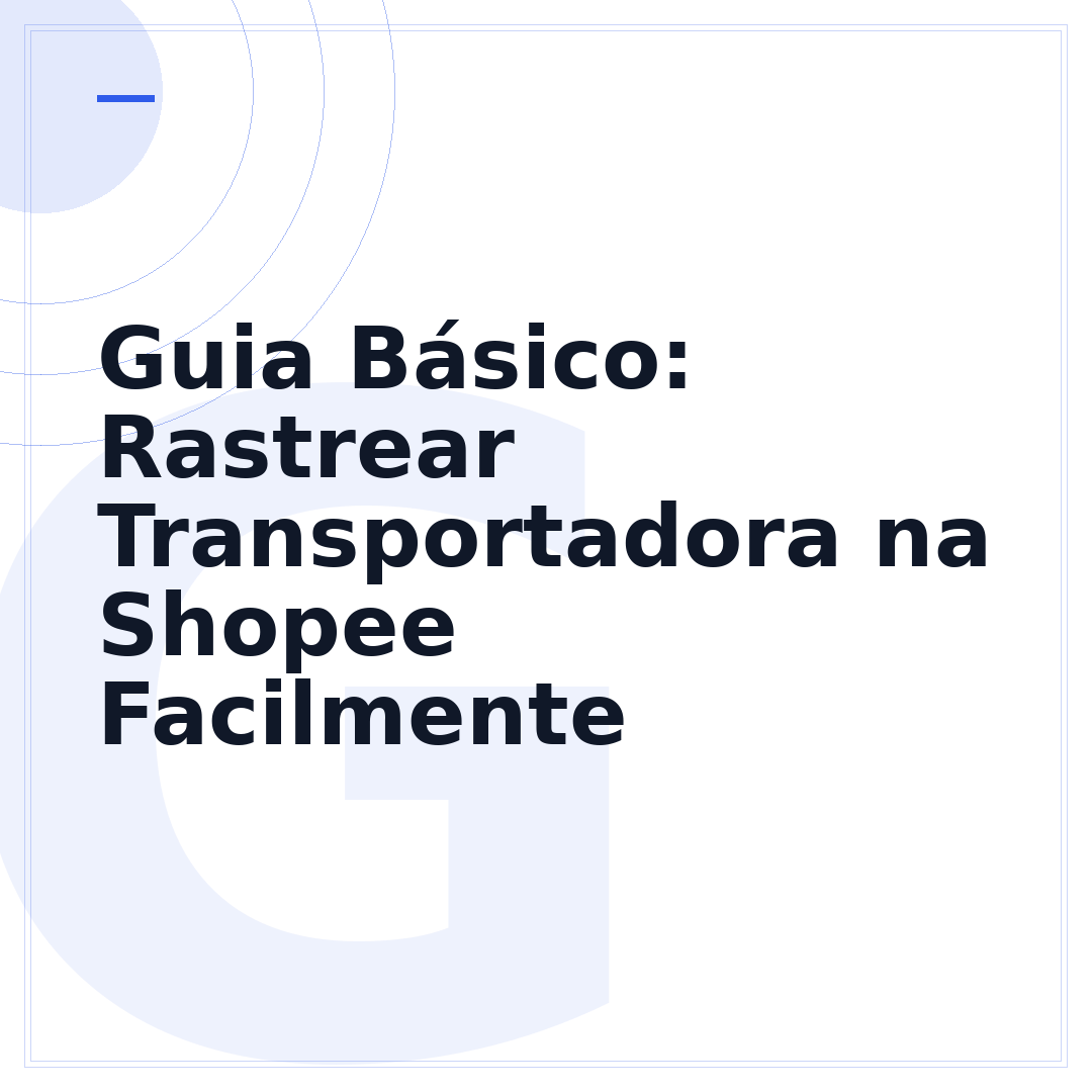 Guia Básico: Rastrear Transportadora na Shopee Facilmente