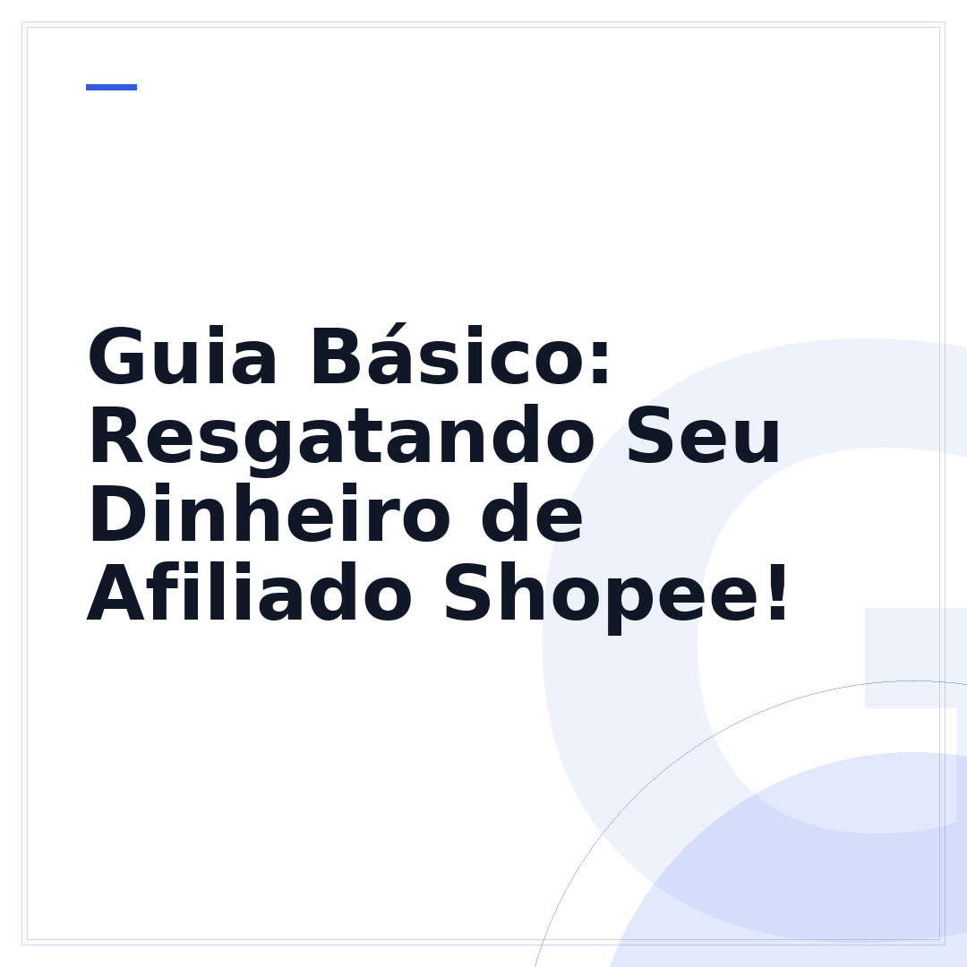 Guia Básico: Resgatando Seu Dinheiro de Afiliado Shopee!