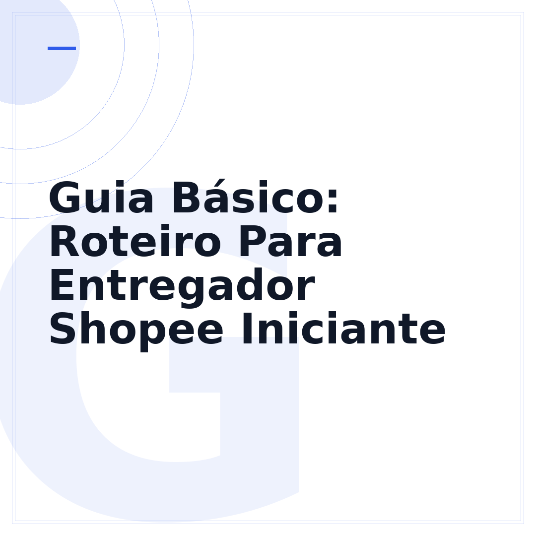 Guia Básico: Roteiro Para Entregador Shopee Iniciante