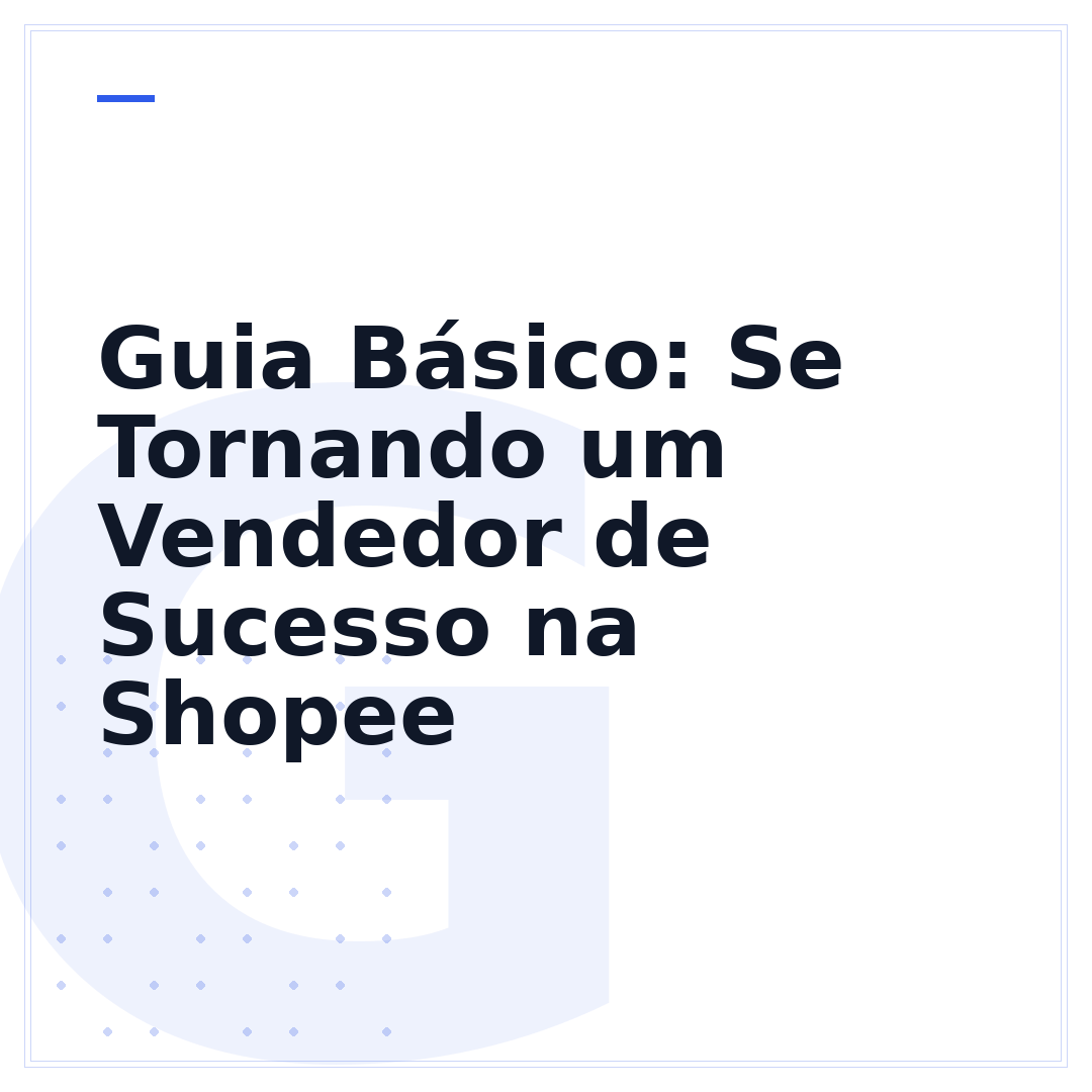 Guia Básico: Se Tornando um Vendedor de Sucesso na Shopee