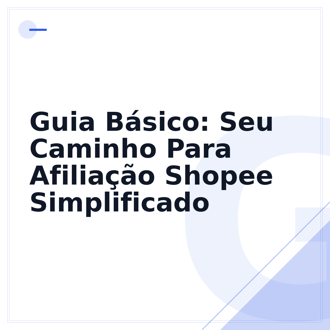 Guia Básico: Seu Caminho Para Afiliação Shopee Simplificado