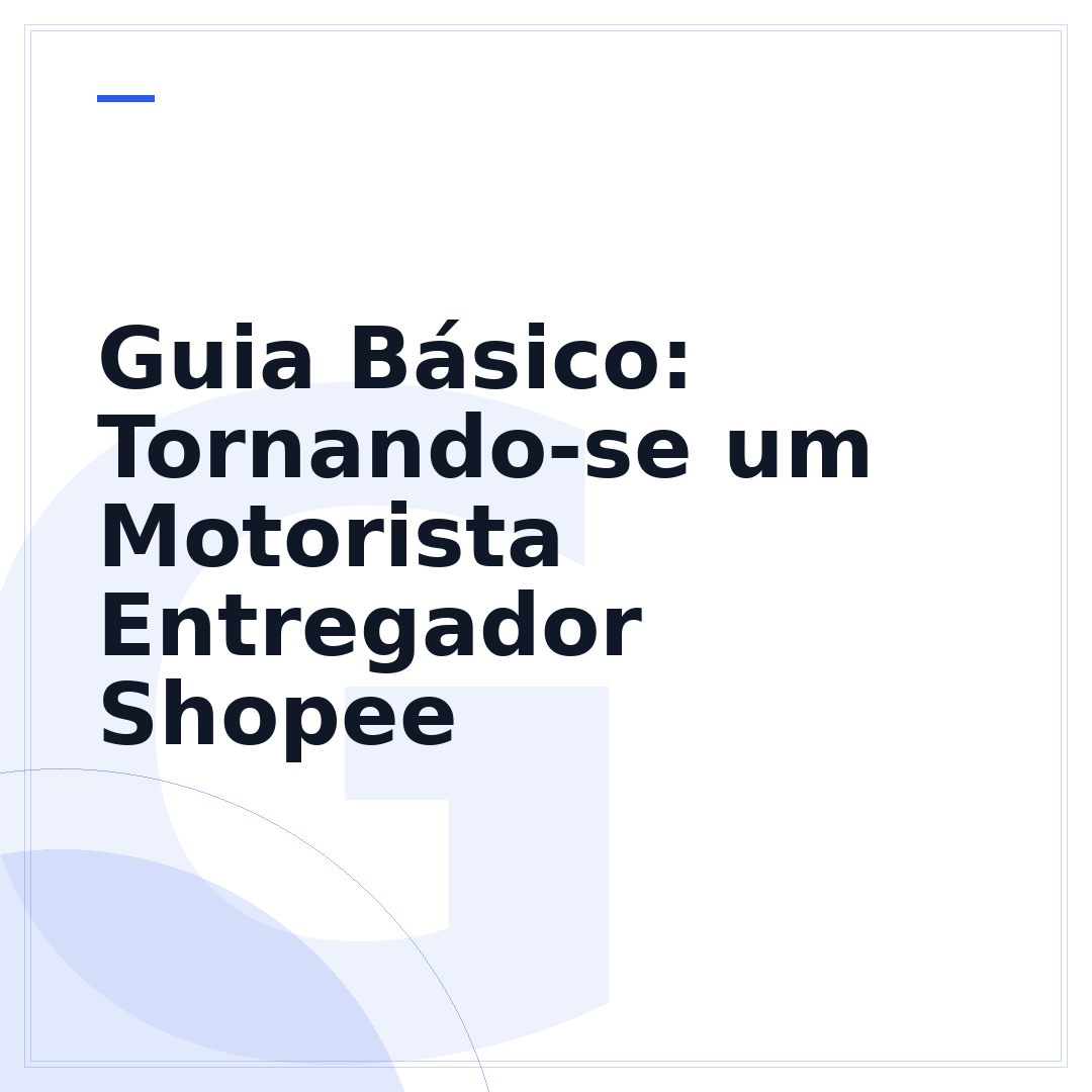 Guia Básico: Tornando-se um Motorista Entregador Shopee