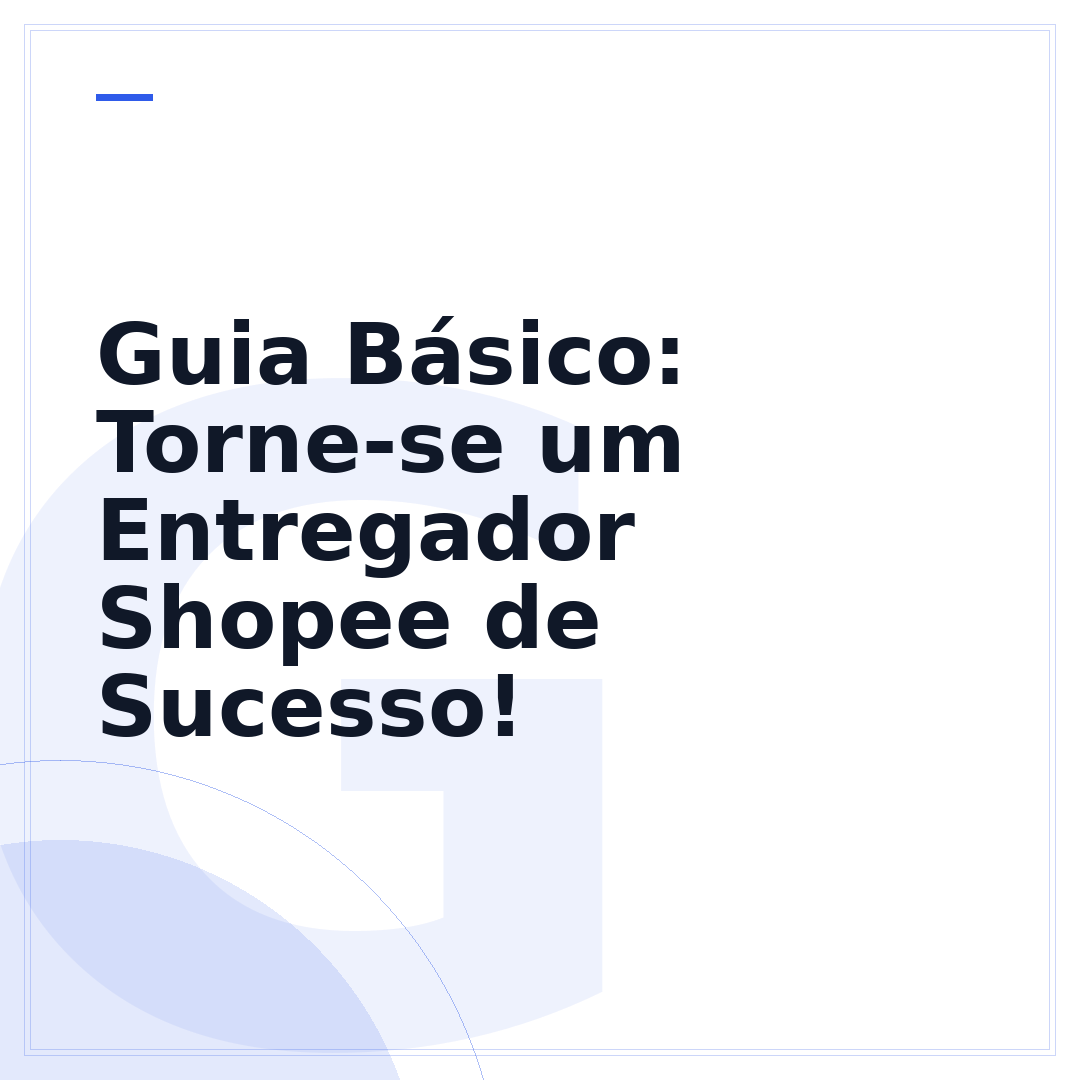 Guia Básico: Torne-se um Entregador Shopee de Sucesso!