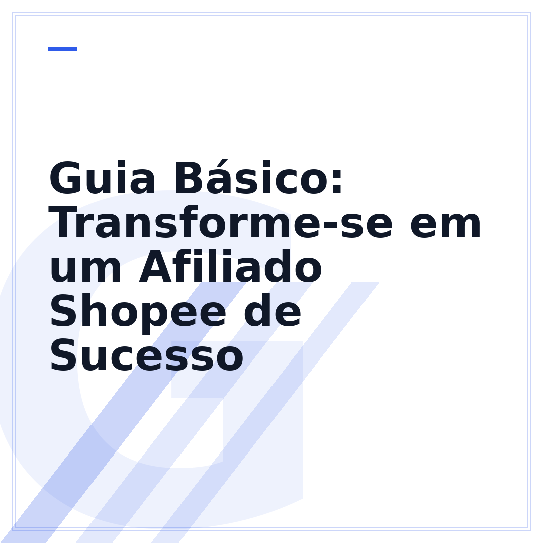 Guia Básico: Transforme-se em um Afiliado Shopee de Sucesso