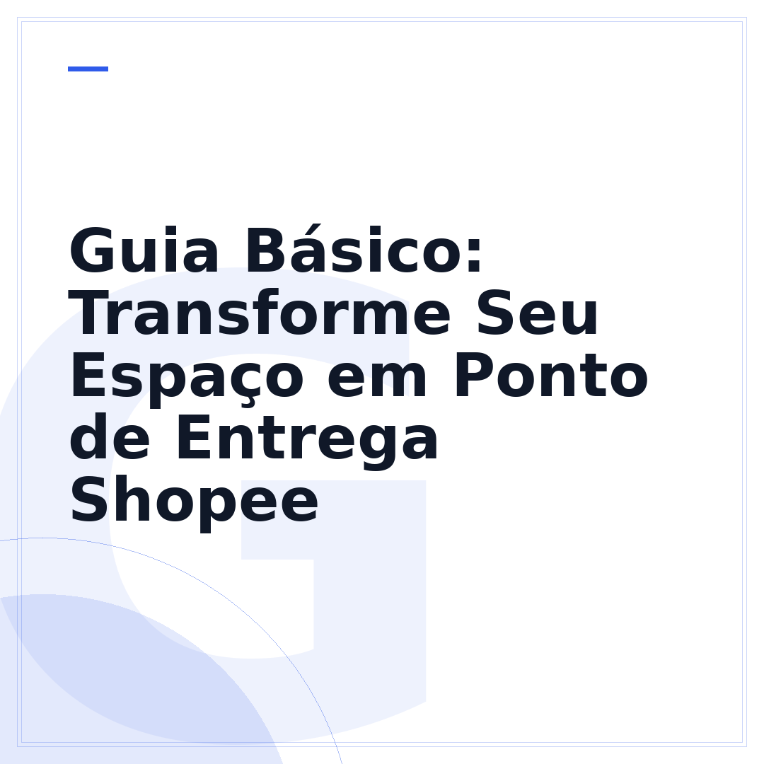 Guia Básico: Transforme Seu Espaço em Ponto de Entrega Shopee