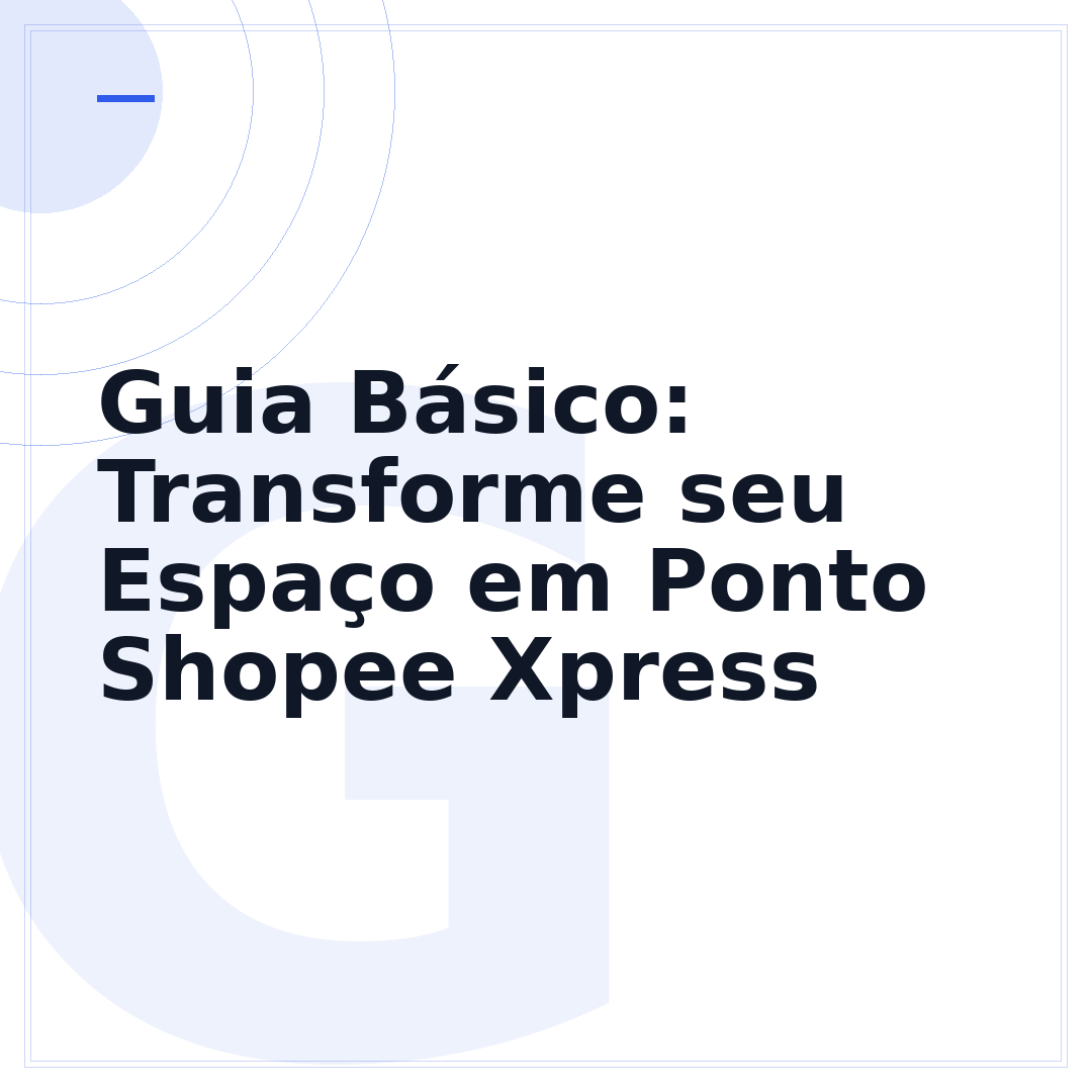 Guia Básico: Transforme seu Espaço em Ponto Shopee Xpress