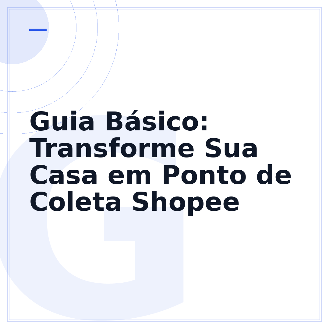 Guia Básico: Transforme Sua Casa em Ponto de Coleta Shopee