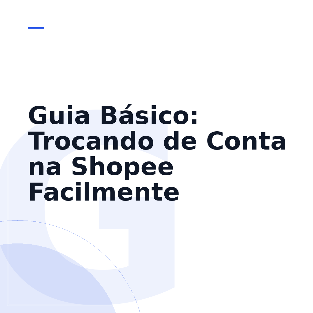 Guia Básico: Trocando de Conta na Shopee Facilmente