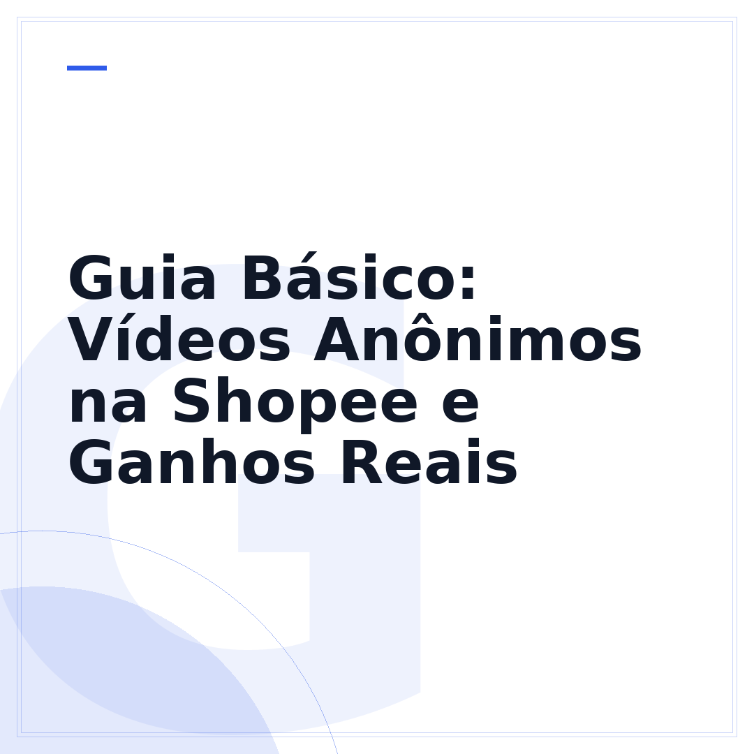 Guia Básico: Vídeos Anônimos na Shopee e Ganhos Reais