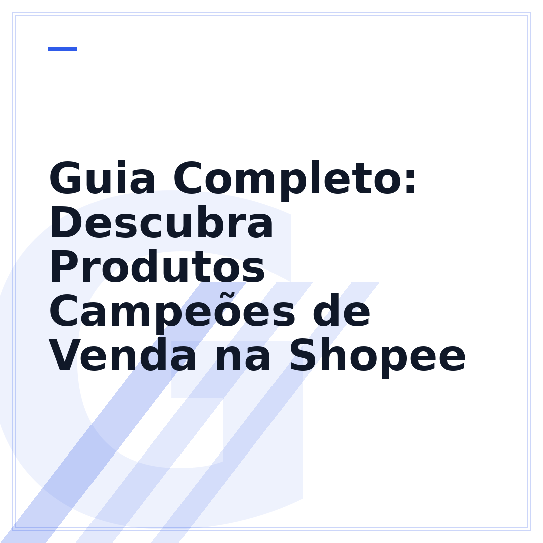 Guia Completo: Descubra Produtos Campeões de Venda na Shopee