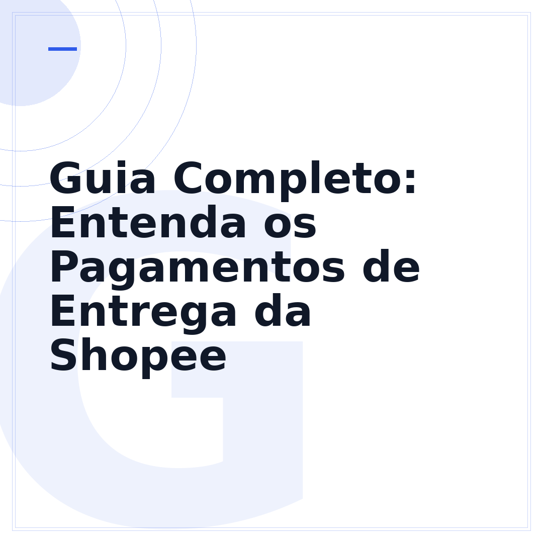 Guia Completo: Entenda os Pagamentos de Entrega da Shopee