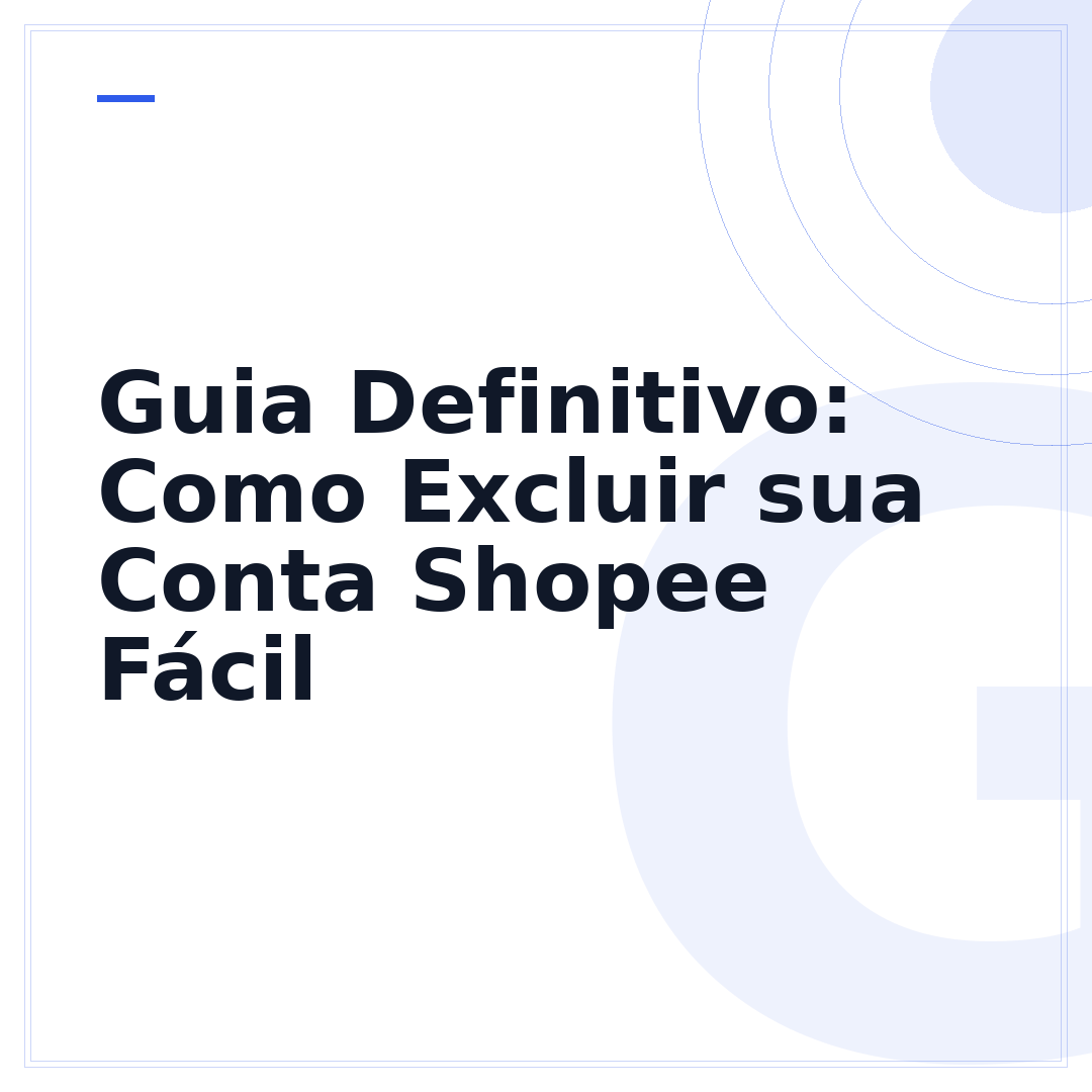 Guia Definitivo: Como Excluir sua Conta Shopee Fácil
